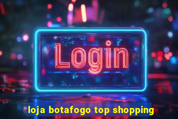 loja botafogo top shopping